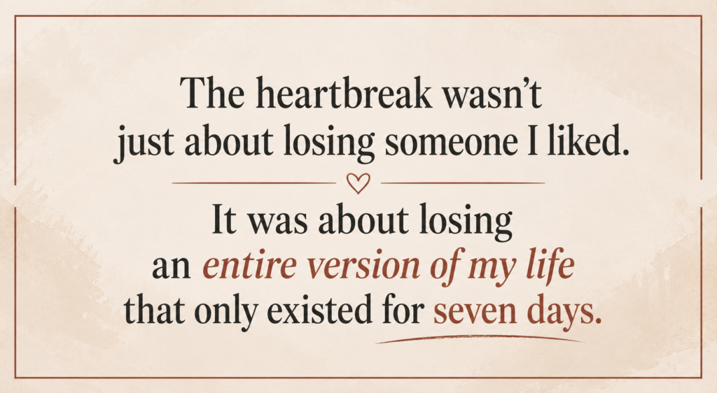 Minimalist quote graphic about travel romance heartbreak: "The heartbreak wasn't just about losing someone I liked. It was about losing an entire version of my life that only existed for seven days."